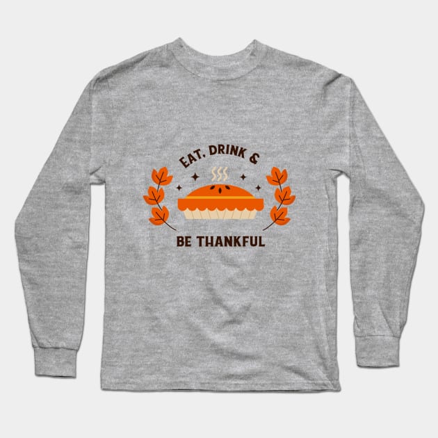 Eat Drink And Be Thankful Long Sleeve T-Shirt by Family shirts